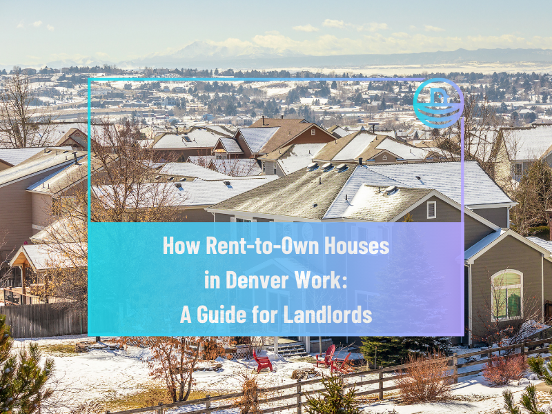 How Rent-to-Own Houses in Denver Work: A Guide for Landlords